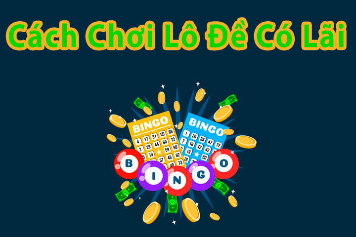 Cách chơi lô đề có lãi