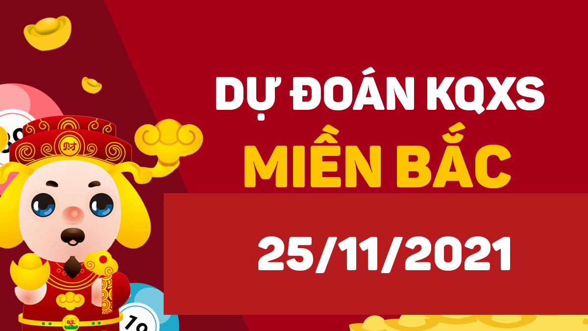 Dự đoán XSMB 25/11/2024, soi cầu kết quả Xổ Số Miền Bắc 25-11-2024