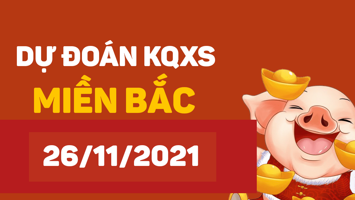 Dự đoán XSMB 26/11/2024, soi cầu kết quả Xổ Số Miền Bắc 26-11-2024