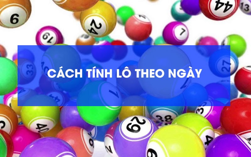 tính lô theo các ngày trong tuần hiệu quả nhất bạn nên đọc ngay